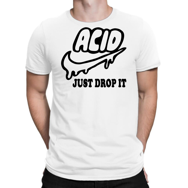 acid just drop it shirt