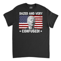 Funny Joe Biden Dazed And Very Confused Funny Satire Long Sleeve T Shi Classic T-shirt | Artistshot