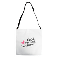 Good Morning Handsome Adjustable Strap Totes | Artistshot