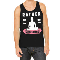 Meditation Lover T  Shirt I'd Rather Be Meditating T  Shirt Tank Top | Artistshot