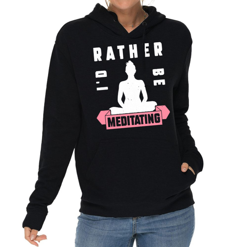 Meditation Lover T  Shirt I'd Rather Be Meditating T  Shirt Lightweight Hoodie by elephantjellyfish | Artistshot