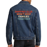 Sniffing Glue Won't Keep Families Together Funny Apparel T Shirt Men Denim Jacket | Artistshot