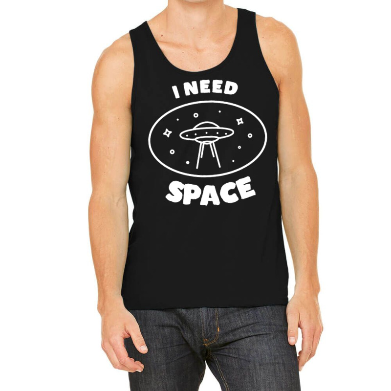 I Need Ufo Space Tank Top | Artistshot