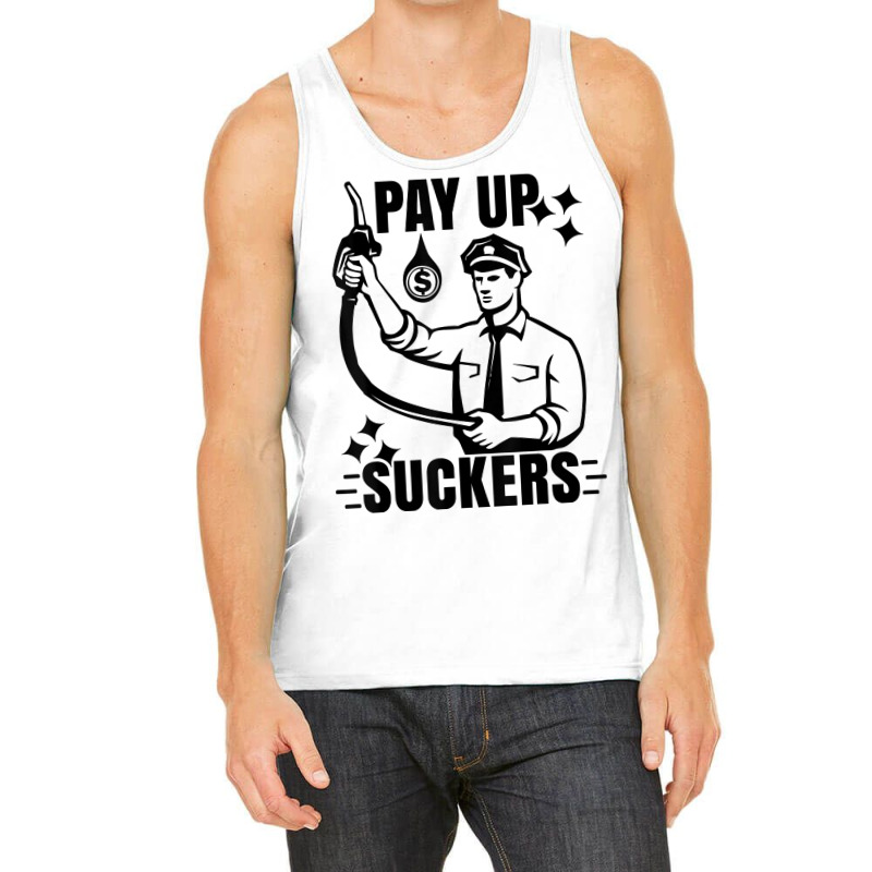 Funny Inflation At The Gasoline Pumps Pay Up Suckers T Shirt Tank Top | Artistshot