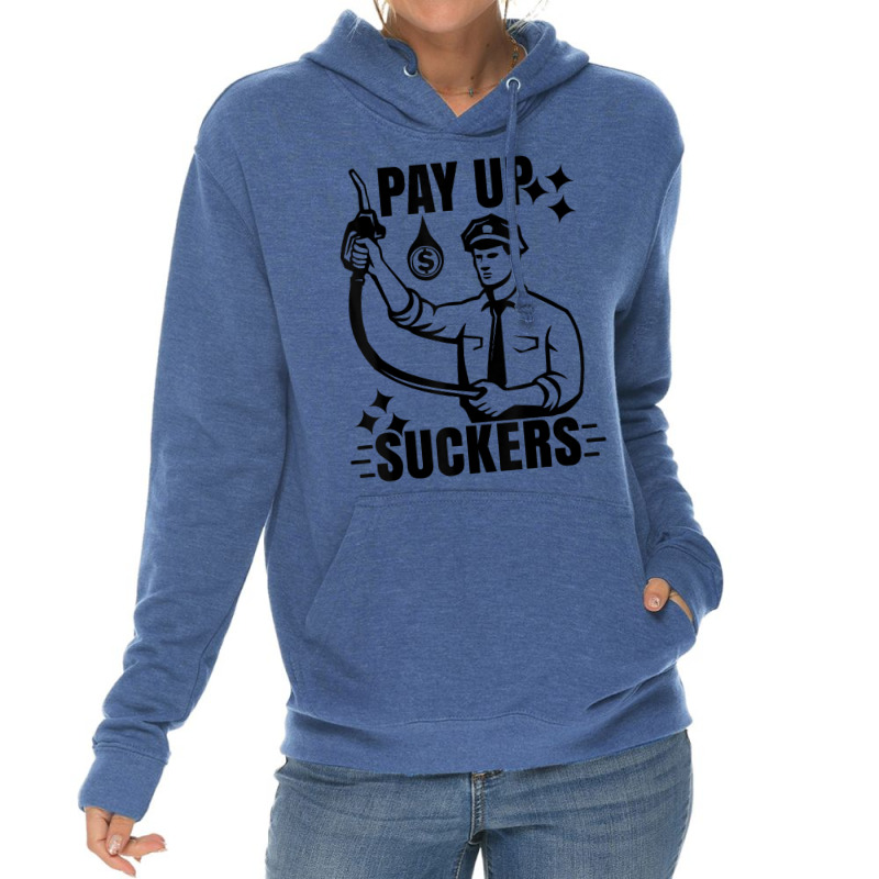 Funny Inflation At The Gasoline Pumps Pay Up Suckers T Shirt Lightweight Hoodie | Artistshot