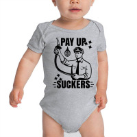 Funny Inflation At The Gasoline Pumps Pay Up Suckers T Shirt Baby Bodysuit | Artistshot