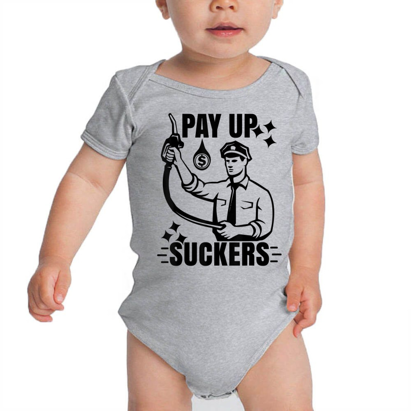 Funny Inflation At The Gasoline Pumps Pay Up Suckers T Shirt Baby Bodysuit | Artistshot