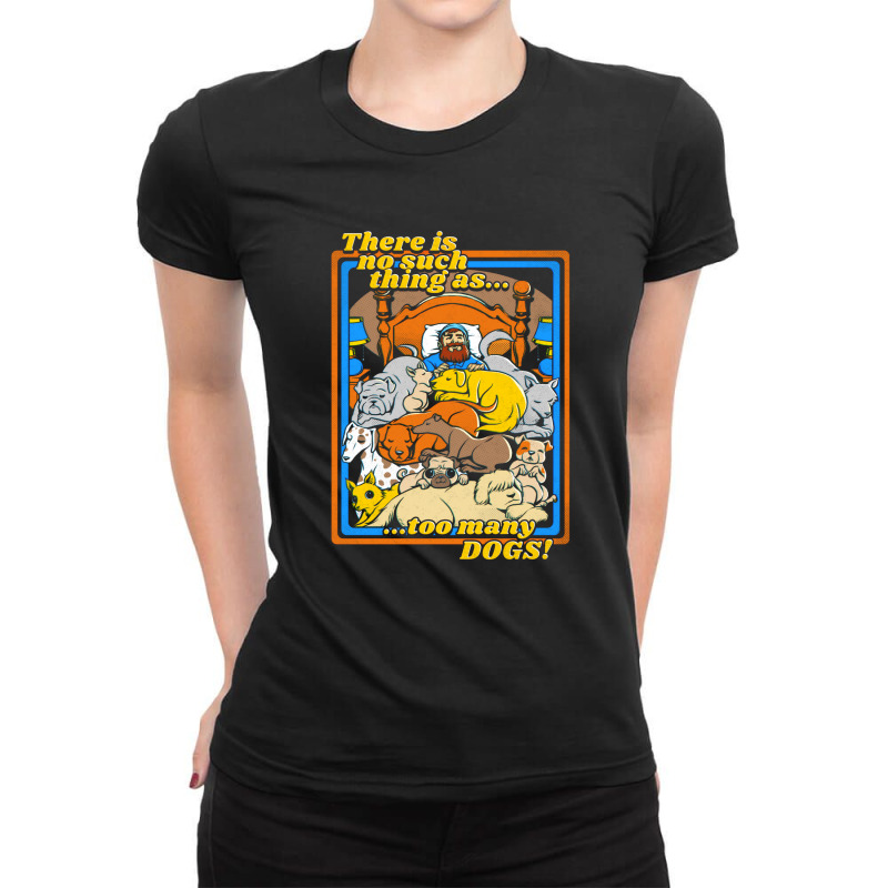 There Is No Such A Thing As Too Many Dogs Ladies Fitted T-Shirt by tobiasfonseca | Artistshot