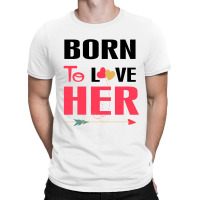 ....born To Love Her T-shirt | Artistshot