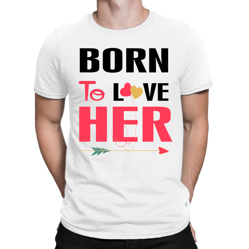 ....born To Love Her T-Shirt by rardesign | Artistshot