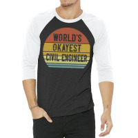 Civil Engineers T  Shirt World's Okayest Civil Engineer T  Shirt 3/4 Sleeve Shirt | Artistshot