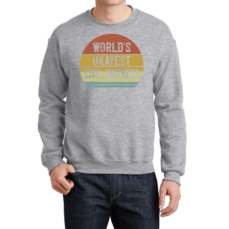 Civil Engineers T  Shirt World's Okayest Civil Engineer T  Shirt Crewneck Sweatshirt by difficultasian | Artistshot