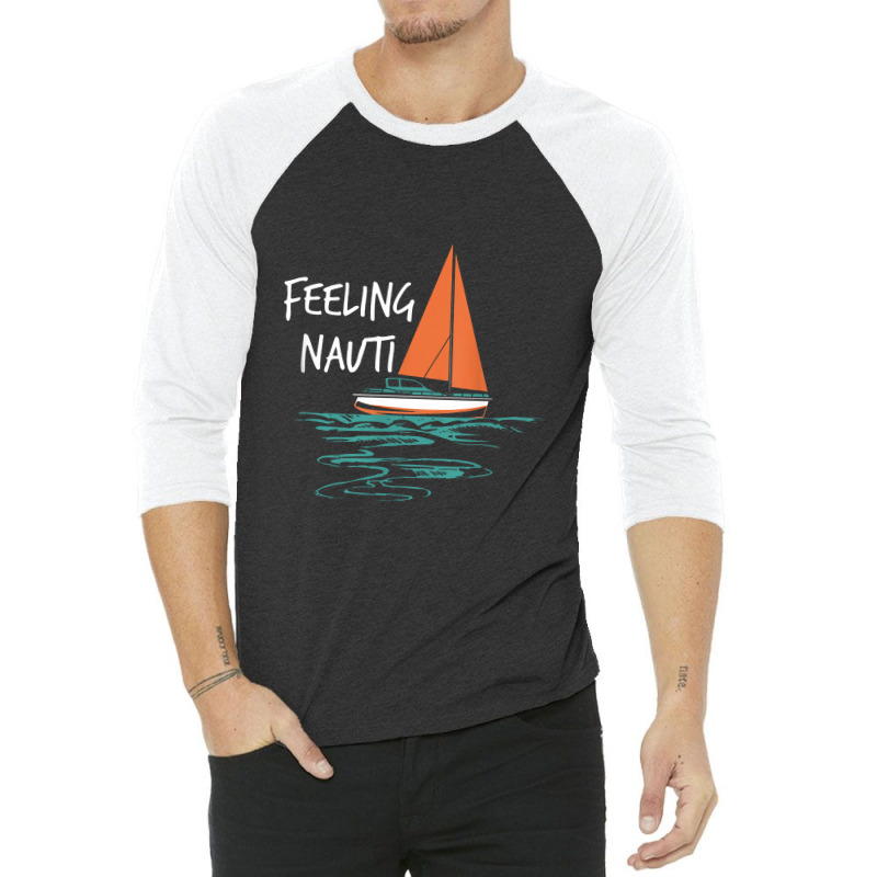 Sailing Sail Boating Sailboat Sailor Feeling Nauti 3/4 Sleeve Shirt | Artistshot