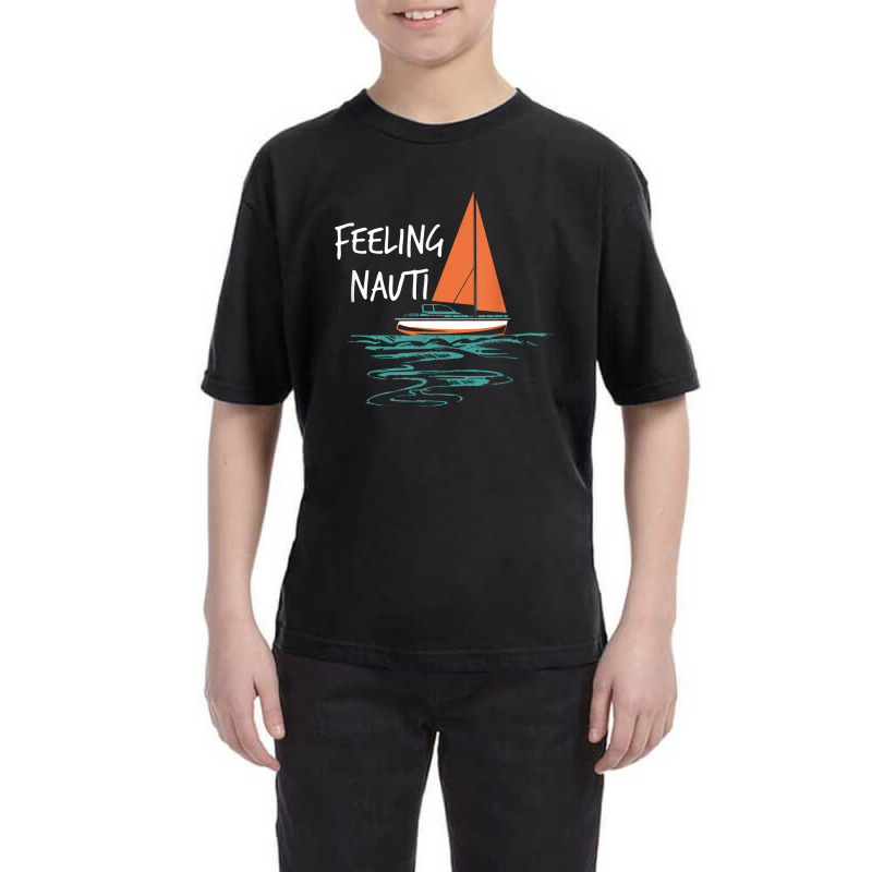 Sailing Sail Boating Sailboat Sailor Feeling Nauti Youth Tee | Artistshot