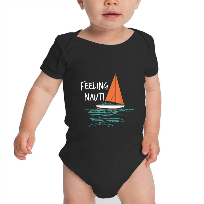 Sailing Sail Boating Sailboat Sailor Feeling Nauti Baby Bodysuit | Artistshot