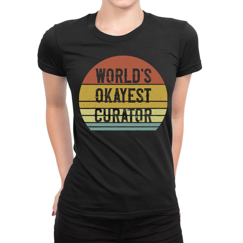 Curator T  Shirt World's Okayest Curator T  Shirt Ladies Fitted T-Shirt by difficultasian | Artistshot