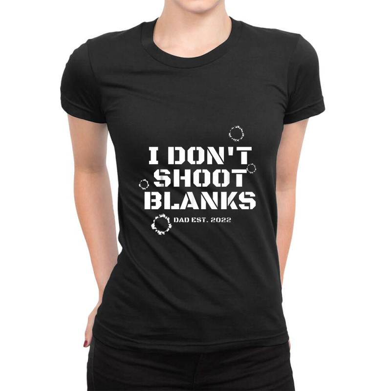 I Don't Shoot Blanks Baby Shower Dad Est 2022 Gender Reveal Ladies Fitted T-Shirt by celanasubek | Artistshot