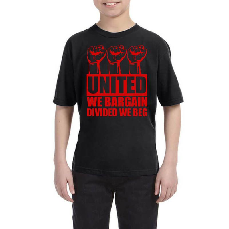 United We Bargain Divided We Beg Labor Union Protest Youth Tee | Artistshot