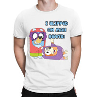 I Slipped On My Beans T-shirt | Artistshot