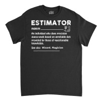 Estimator Definition Estimating Calculations Jobs T Shirt Classic T-shirt | Artistshot