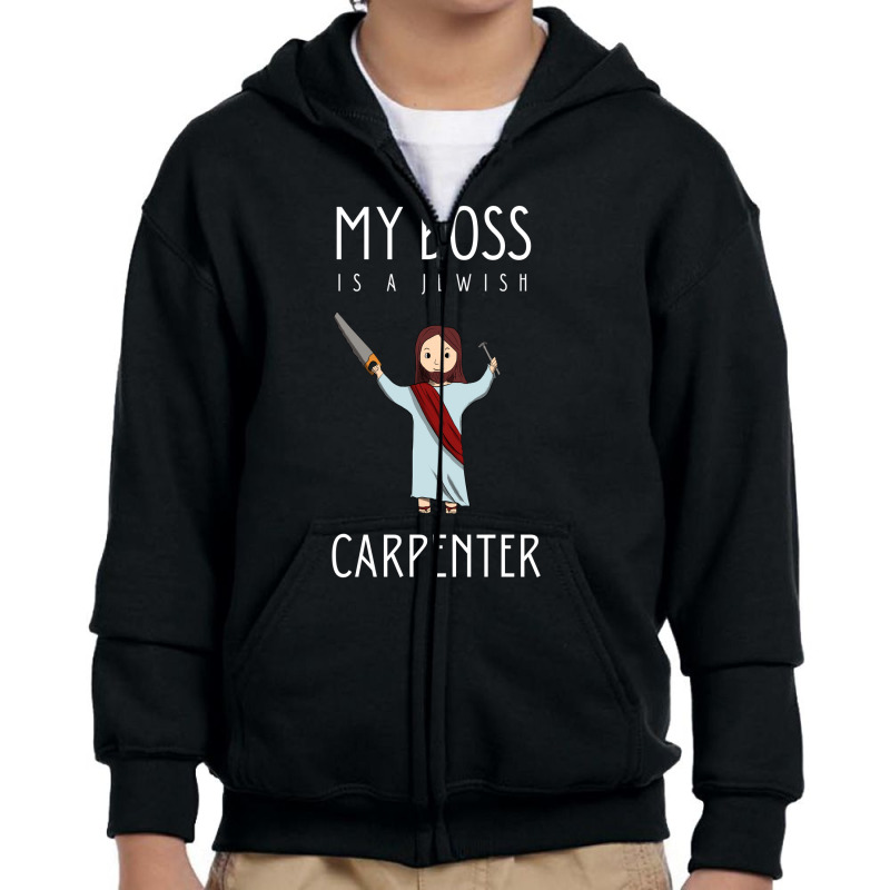 My Boss Is A Jewish Carpenter Youth Zipper Hoodie | Artistshot