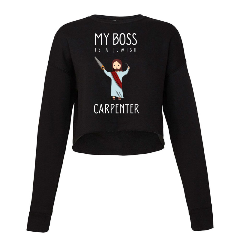 My Boss Is A Jewish Carpenter Cropped Sweater | Artistshot