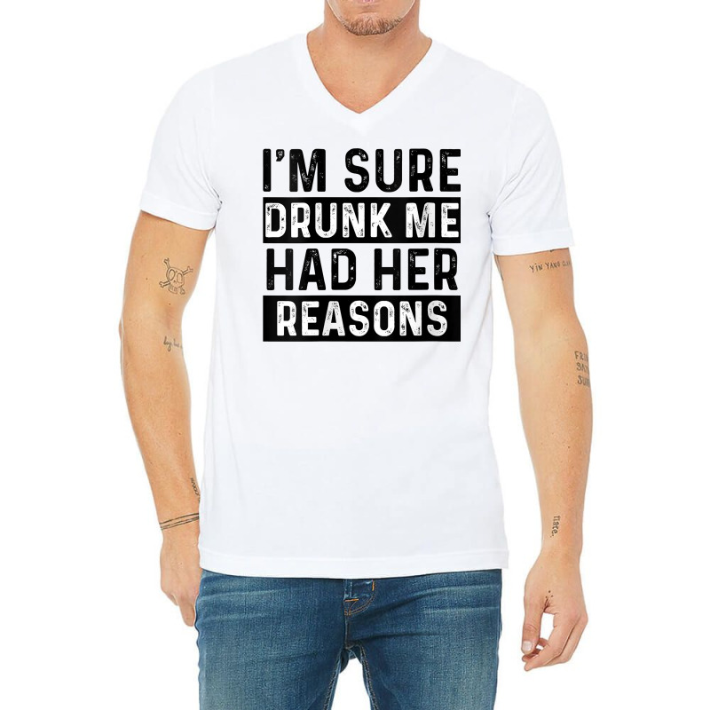 Womens I'm Sure Drunk Me Had Her Reasons Funny Vintage Saying V Neck T V-neck Tee | Artistshot