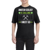 Amateur Geology T Shirtit Is Calling I Must Go Amateur Geology Geologi Youth Tee | Artistshot