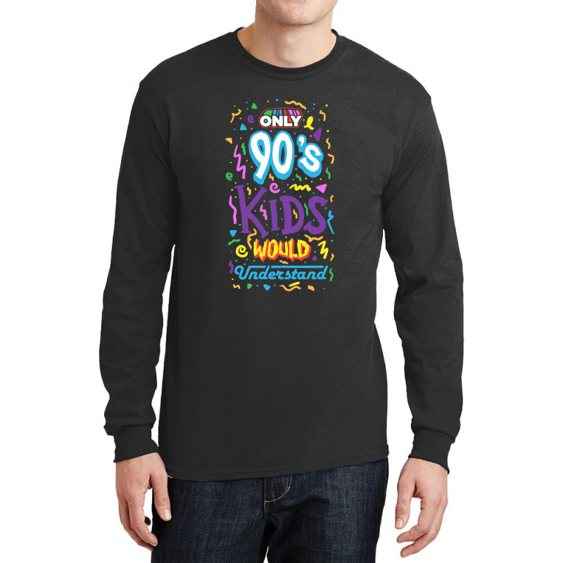 Custom Only 90s Kids Long Sleeve Shirts By Cm-arts - Artistshot