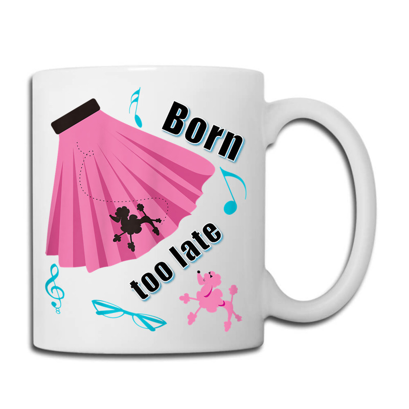 Born Too Late Sock Hop Tshirt Poodle Skirt Coffee Mug | Artistshot