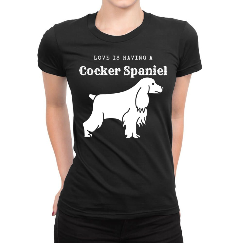 Cocker Spaniel T  Shirt Love Is Having A Cocker Spaniel T  Shirt Ladies Fitted T-Shirt by thymeartiste | Artistshot