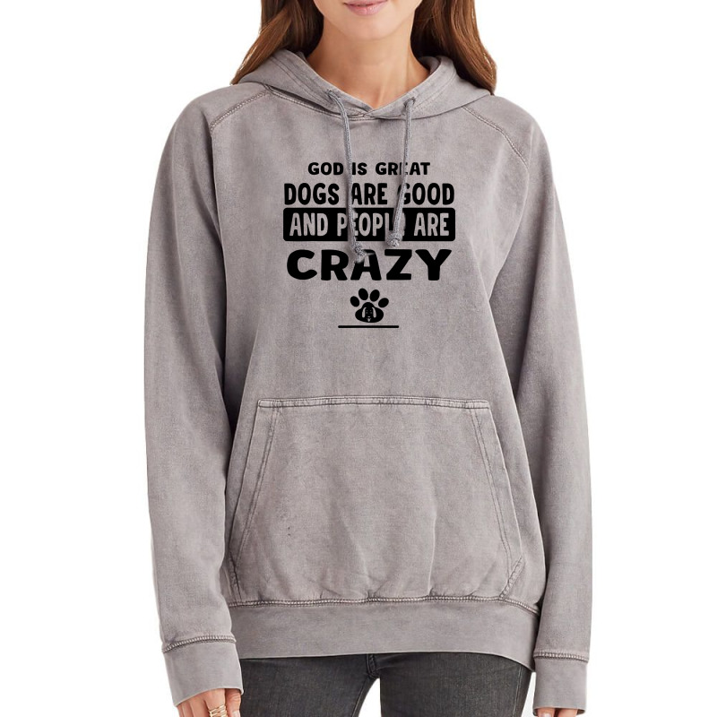 God Is Great Dogs Are Good And People Are Crazy Vintage Hoodie | Artistshot