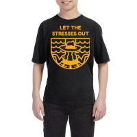 Let The Stresses Out Youth Tee | Artistshot