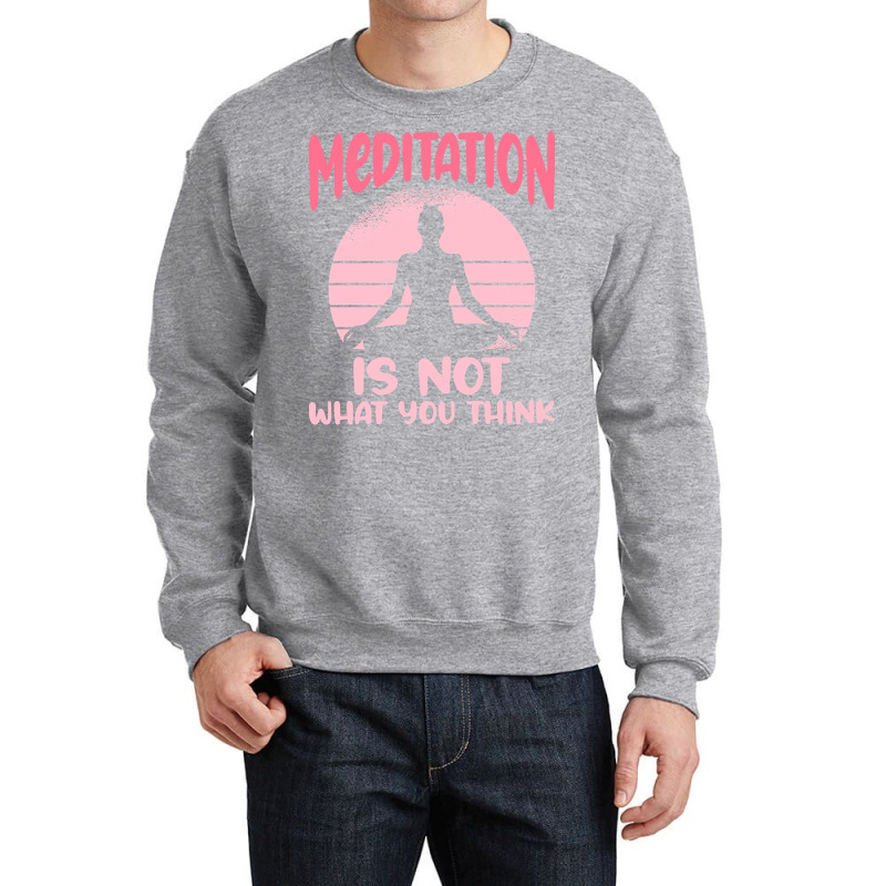 Transendental Meditation T  Shirt Meditation Is Not What You Think T Crewneck Sweatshirt by elephantjellyfish | Artistshot