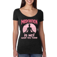 Transendental Meditation T  Shirt Meditation Is Not What You Think T Women's Triblend Scoop T-shirt | Artistshot