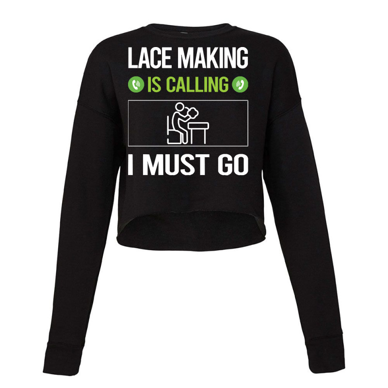 Lace Making T Shirtit Is Calling I Must Go Lace Making Lacemaking Lace Cropped Sweater | Artistshot