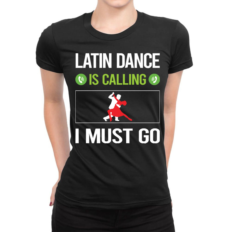 Latin Dance T Shirtit Is Calling I Must Go Latin Dance T Shirt Ladies Fitted T-Shirt by codrhinoceros | Artistshot