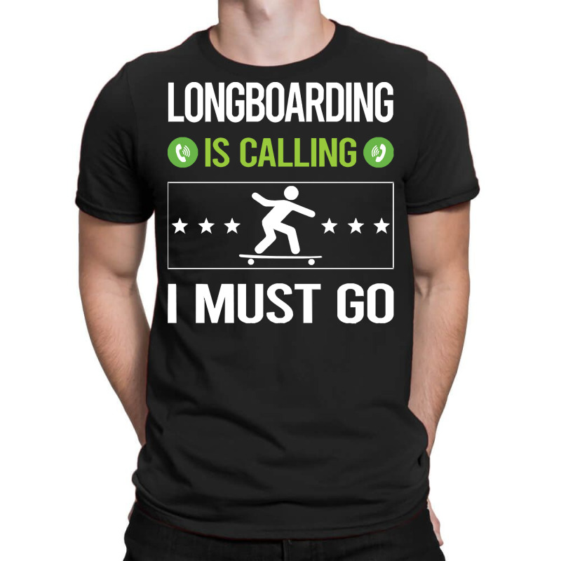 Longboarding T Shirtit Is Calling I Must Go Longboarding Longboard Lon T-shirt | Artistshot