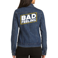 Bad Feeling Ladies Denim Jacket | Artistshot