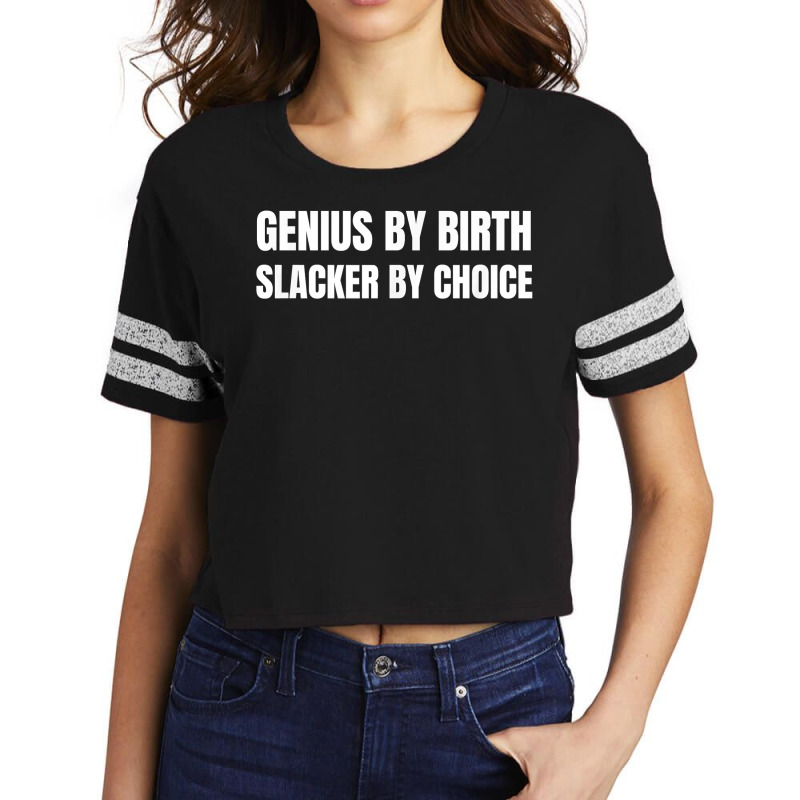 Genius By Birth Slacker By Choice T Shirt Scorecard Crop Tee by erisseby | Artistshot