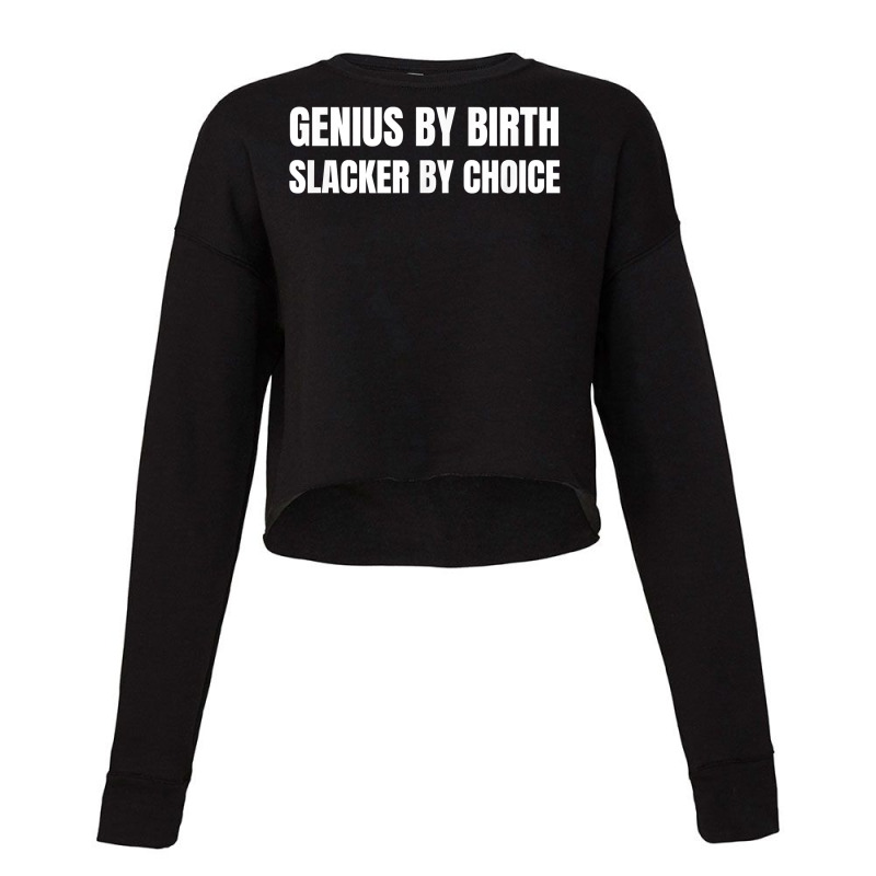 Genius By Birth Slacker By Choice T Shirt Cropped Sweater by erisseby | Artistshot