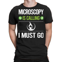 Microscopy T Shirtit Is Calling I Must Go Microscopy Microscope Microb T-shirt | Artistshot