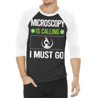 Microscopy T Shirtit Is Calling I Must Go Microscopy Microscope Microb 3/4 Sleeve Shirt | Artistshot