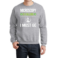 Microscopy T Shirtit Is Calling I Must Go Microscopy Microscope Microb Crewneck Sweatshirt | Artistshot