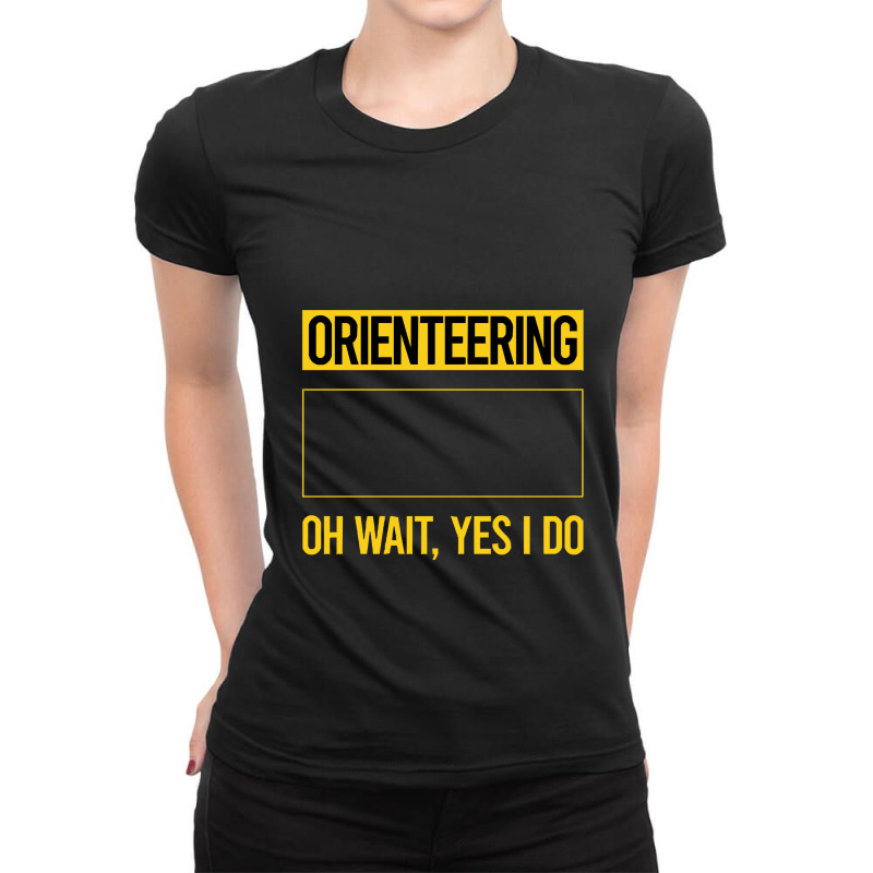 Orienteering T Shirtfunny Yes I Do Orienteering Orienteer Navigation T Ladies Fitted T-Shirt by codrhinoceros | Artistshot