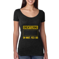 Orienteering T Shirtfunny Yes I Do Orienteering Orienteer Navigation T Women's Triblend Scoop T-shirt | Artistshot