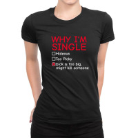 Single - Why I'm Single T-shirt - Dick Too Big Ladies Fitted T-shirt | Artistshot