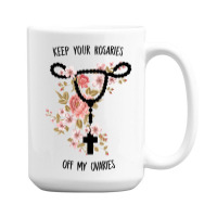 Womens Keep Your Rosaries Off My Ovaries Pro Choice Feminist Quote Tan 15 Oz Coffee Mug | Artistshot