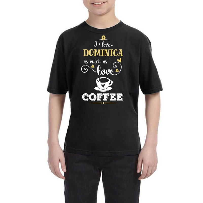 I Love Dominica As Much As I Love Coffee Gift For Him Youth Tee by dikacandir | Artistshot