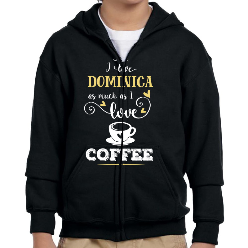 I Love Dominica As Much As I Love Coffee Gift For Him Youth Zipper Hoodie by dikacandir | Artistshot